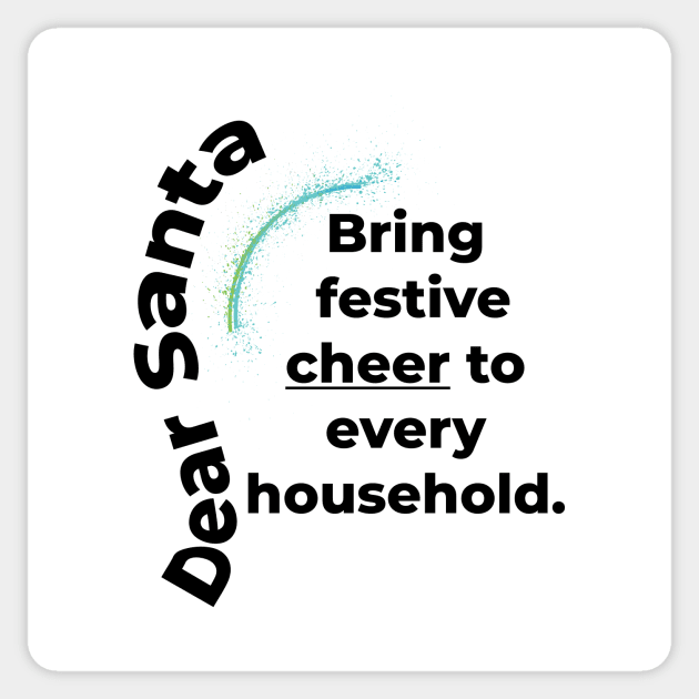 DEAR SANTA: BRING FESTIVE CHEER TO EVERY HOUSEHOLD. Sticker by OssiesArt